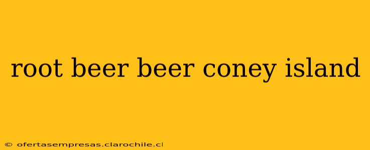 root beer beer coney island