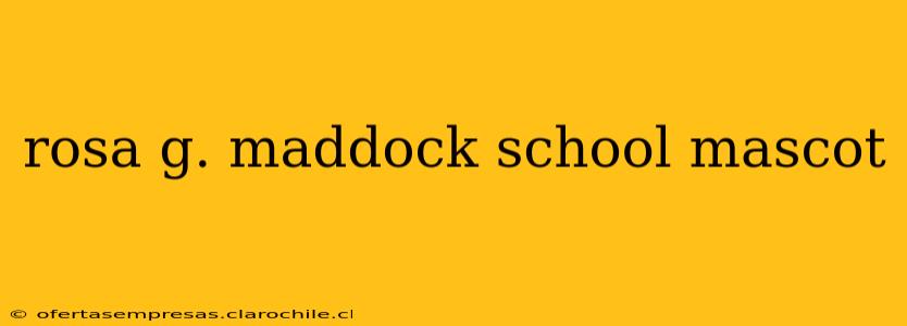 rosa g. maddock school mascot