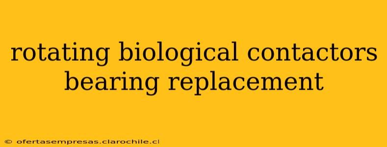 rotating biological contactors bearing replacement