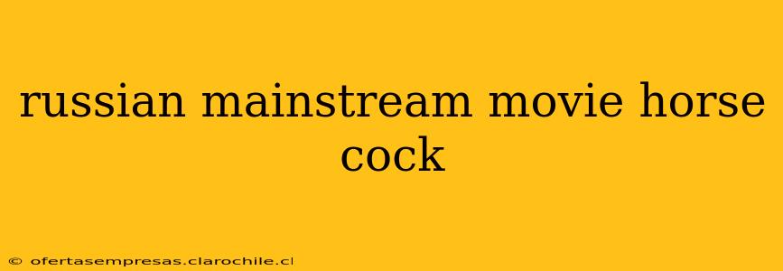 russian mainstream movie horse cock