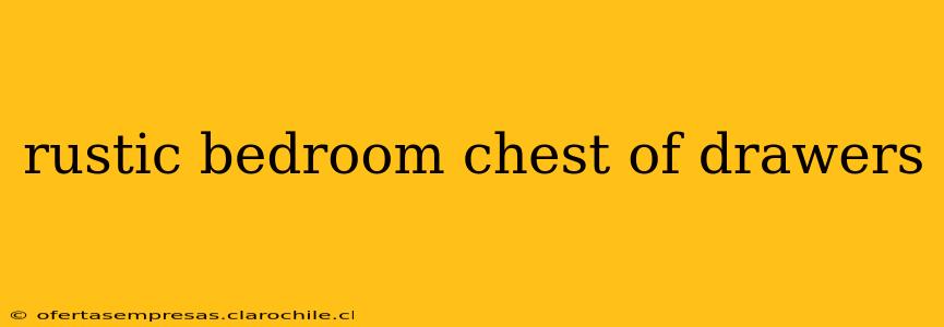 rustic bedroom chest of drawers