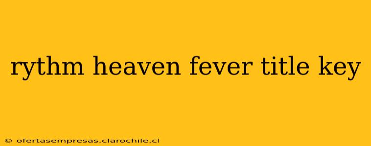 rythm heaven fever title key