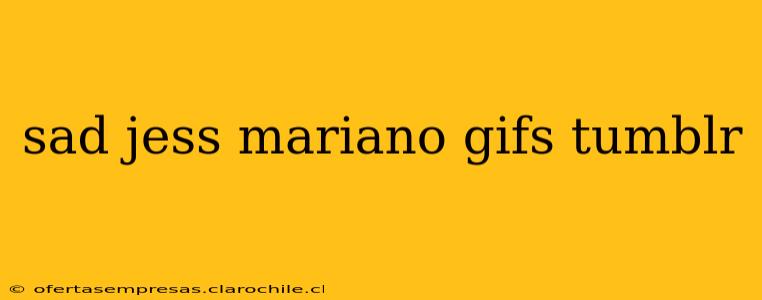 sad jess mariano gifs tumblr
