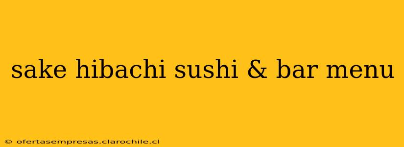 sake hibachi sushi & bar menu
