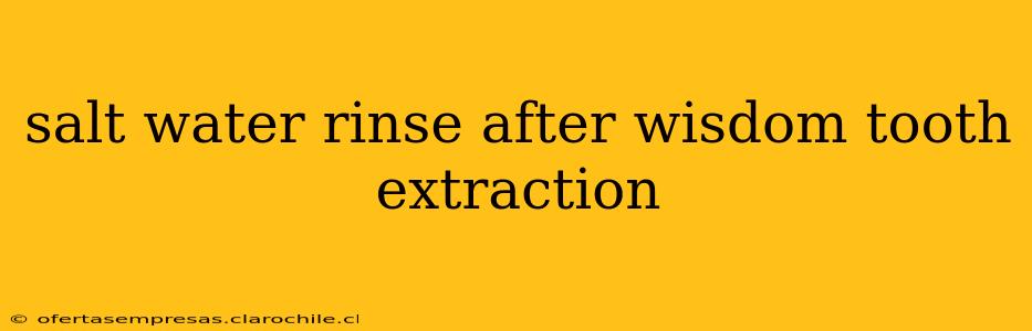 salt water rinse after wisdom tooth extraction