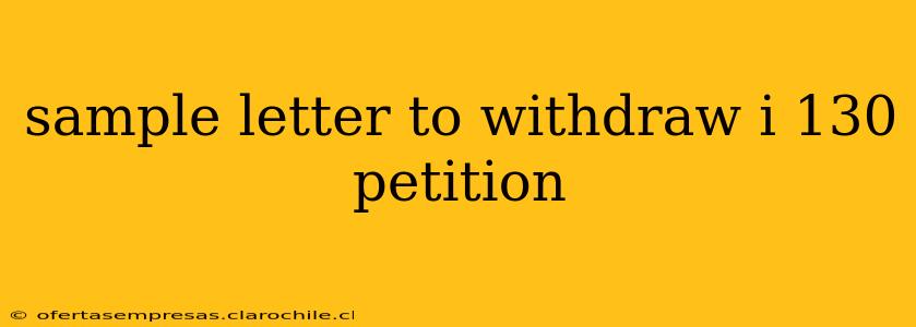 sample letter to withdraw i 130 petition