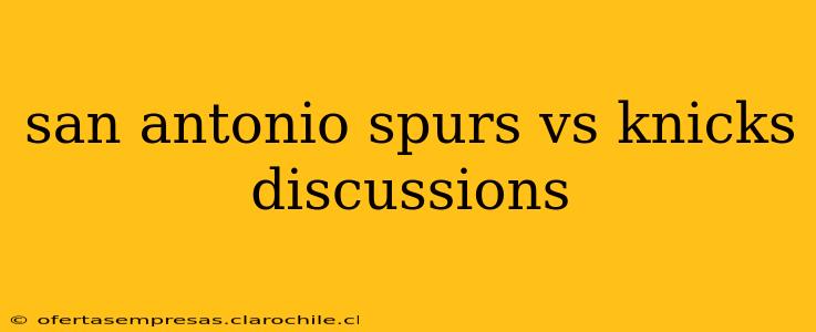 san antonio spurs vs knicks discussions