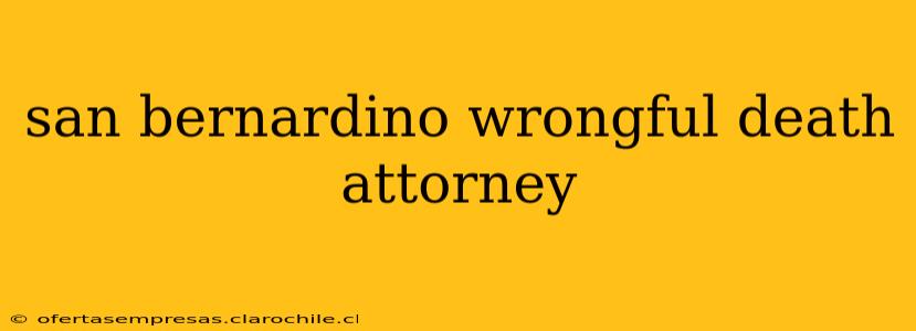 san bernardino wrongful death attorney