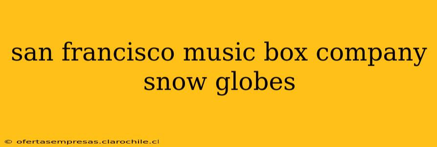 san francisco music box company snow globes