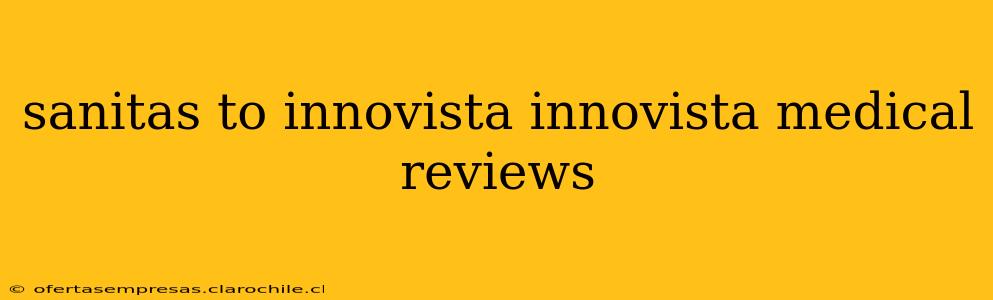 sanitas to innovista innovista medical reviews
