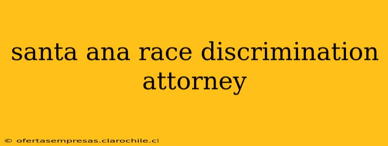 santa ana race discrimination attorney