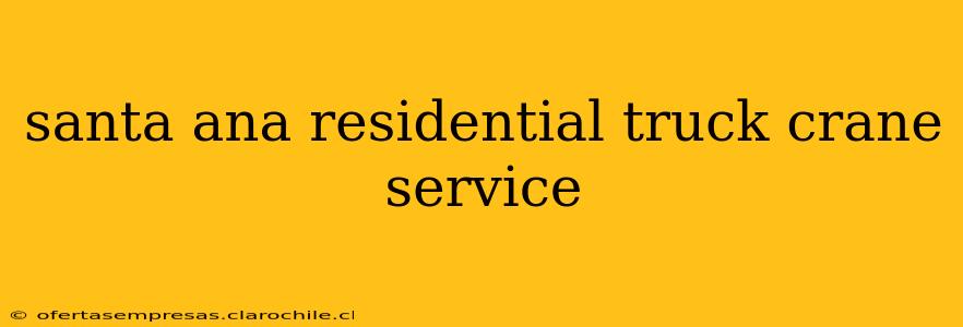 santa ana residential truck crane service