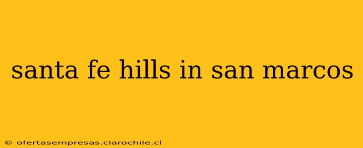 santa fe hills in san marcos