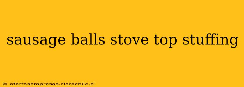 sausage balls stove top stuffing