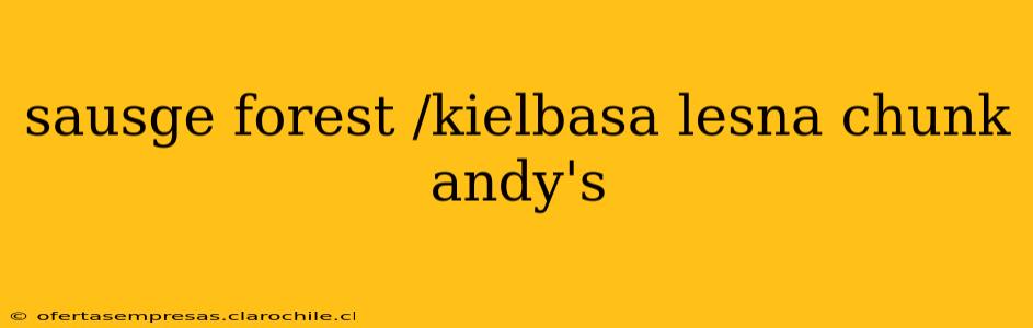 sausge forest /kielbasa lesna chunk andy's