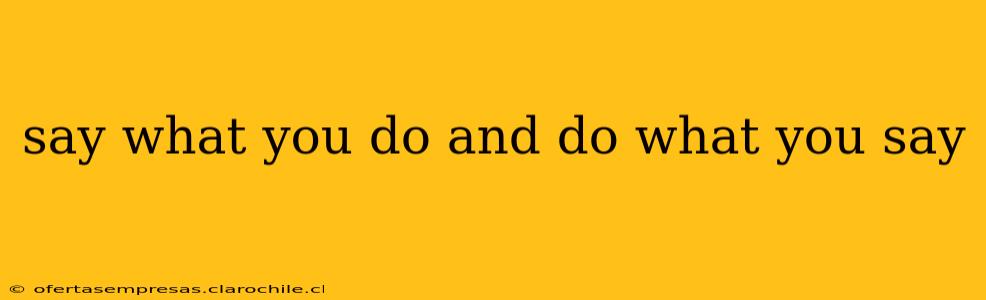 say what you do and do what you say