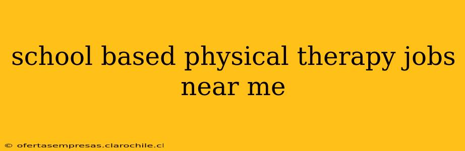 school based physical therapy jobs near me
