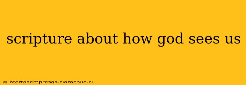 scripture about how god sees us