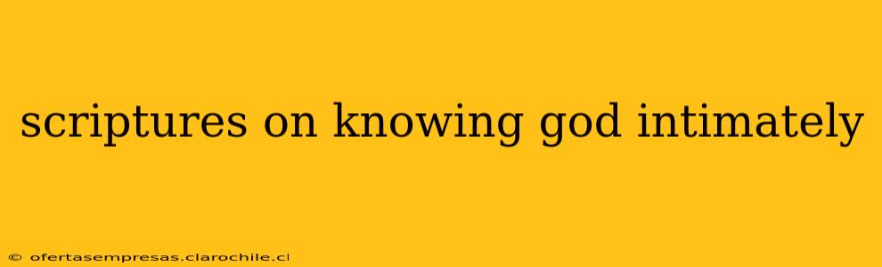 scriptures on knowing god intimately