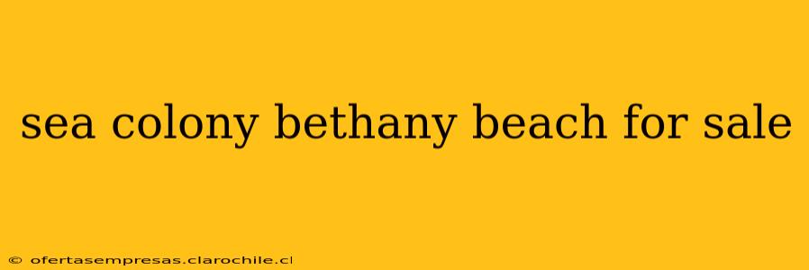 sea colony bethany beach for sale