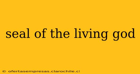 seal of the living god