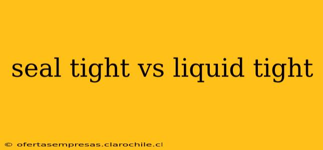 seal tight vs liquid tight