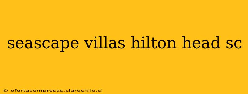 seascape villas hilton head sc