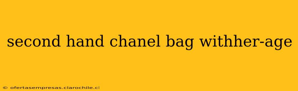 second hand chanel bag withher-age