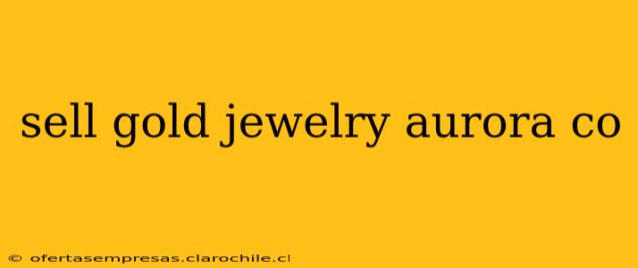 sell gold jewelry aurora co