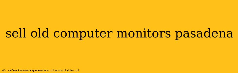 sell old computer monitors pasadena
