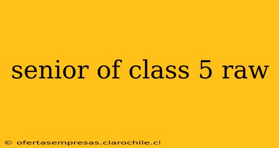 senior of class 5 raw