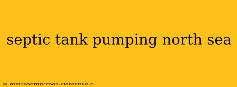 septic tank pumping north sea