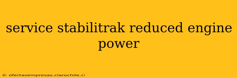 service stabilitrak reduced engine power