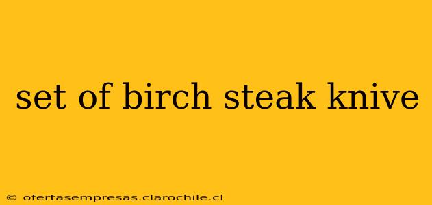 set of birch steak knive