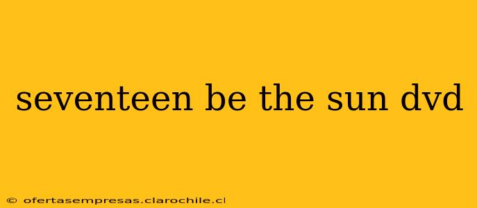seventeen be the sun dvd