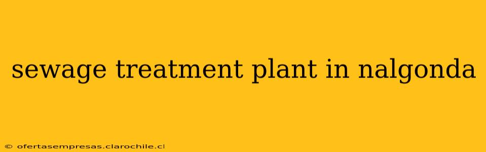 sewage treatment plant in nalgonda