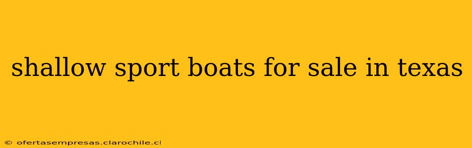 shallow sport boats for sale in texas