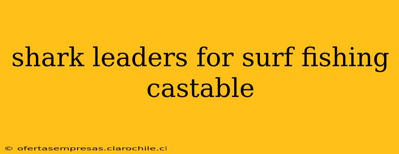 shark leaders for surf fishing castable