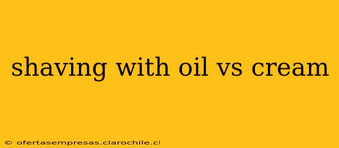 shaving with oil vs cream