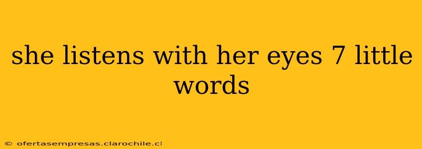 she listens with her eyes 7 little words