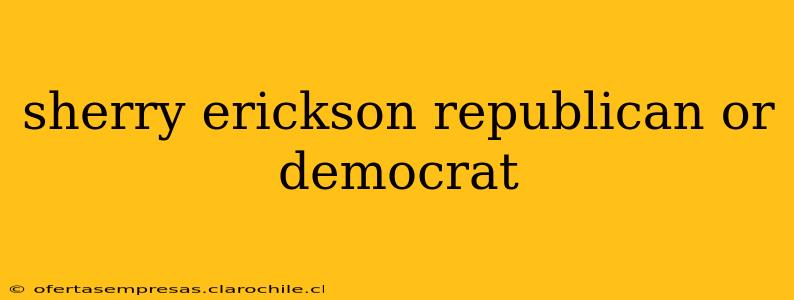 sherry erickson republican or democrat