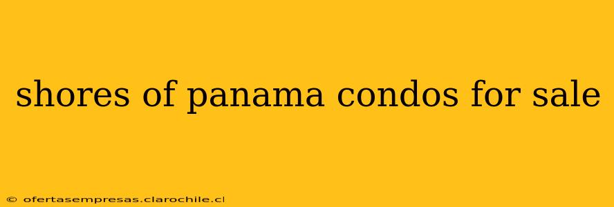 shores of panama condos for sale