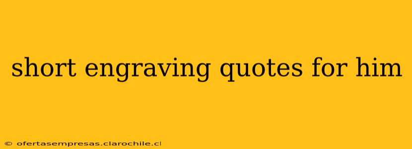short engraving quotes for him