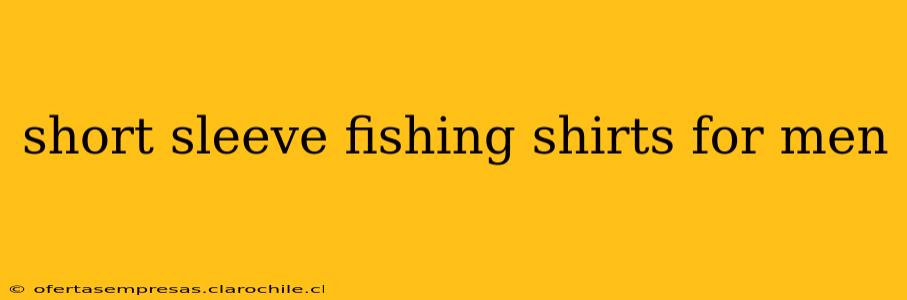 short sleeve fishing shirts for men