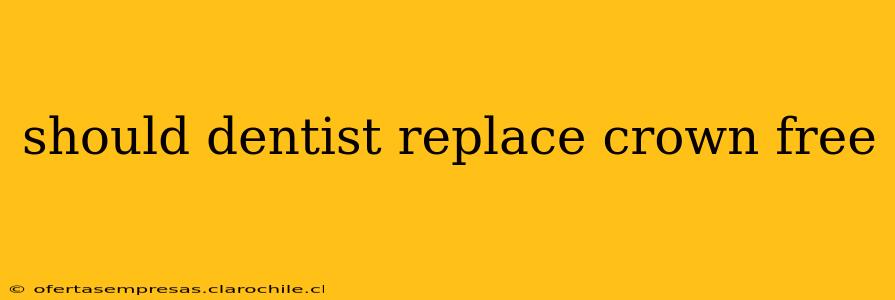 should dentist replace crown free