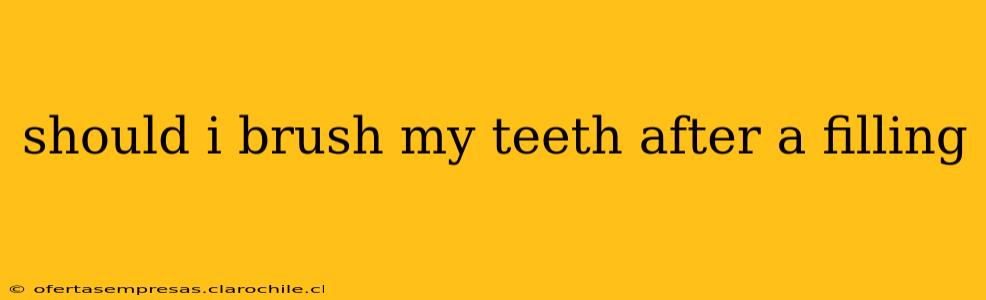 should i brush my teeth after a filling