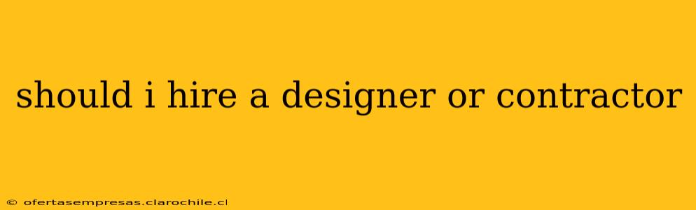 should i hire a designer or contractor