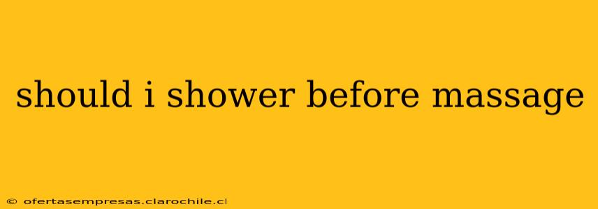 should i shower before massage