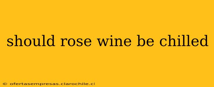 should rose wine be chilled