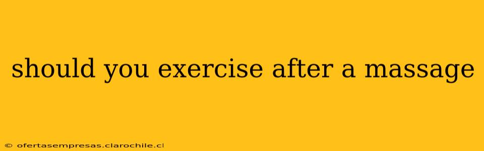 should you exercise after a massage